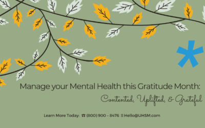 Manage your Mental Health this Gratitude Month:   Contented, Uplifted, & Grateful